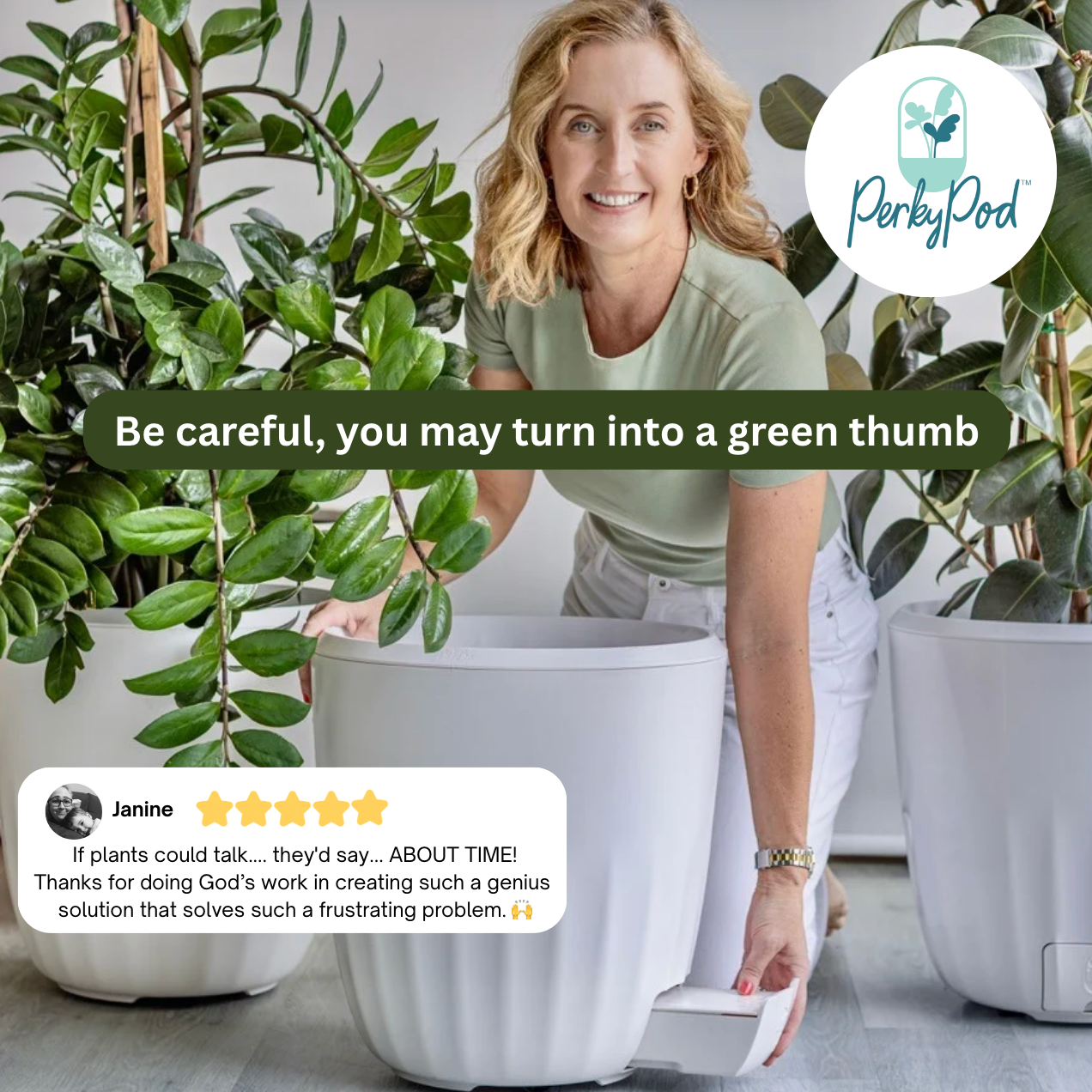 Woman with plants and Perky Pod logo, text Be careful, you may turn into a green thumb. A five star customer review says - If plants could talk, they'd say ABOUT TIME!
